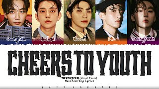 SEVENTEEN Vocal Team  CHEERS TO YOUTH Lyrics Color CodedHanRomEng [upl. by Eidnew]