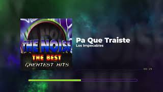 The Noise Los Implacables Dj Negro  Pa Que Traiste  The Best The Greatest Hits [upl. by Bernardo920]