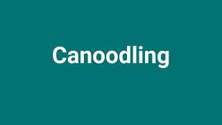 Canoodling Meaning and Pronunciation [upl. by Grimona589]