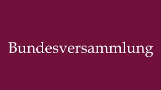 How to Pronounce Bundesversammlung Federal Assembly Correctly in German [upl. by Ailemac770]