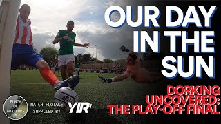 Dorking Uncovered S2E32  Our Day In The Sun The PlayOff Finale [upl. by Tengdin]