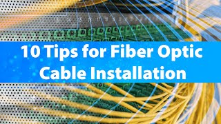 10 Tips for Fiber Optic Cable Installation [upl. by Scornik]