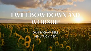 I Will Bow Down and Worship  Danny Chambers HD Lyric Video [upl. by Enirod]