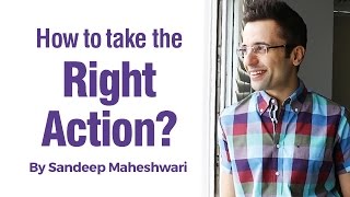 How to take the Right Action By Sandeep Maheshwari in Hindi [upl. by Stryker214]