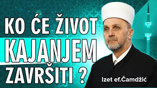 Izet ef Čamdžić Ko će život kajanjem završiti [upl. by Dew479]