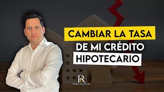 Cambiar la tasa de mi crédito hipotecario [upl. by Quin]