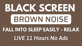 Relax Brown Noise Sound For Fall Into Sleep Easily  Black Screen  11Hours No ADS [upl. by Tony198]