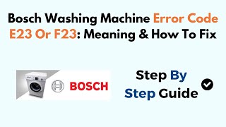 Bosch Washing Machine Error Code E23 Or F23 Meaning amp How To Fix [upl. by Halsey]