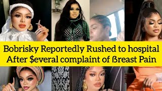 Omg Bobrisky Reportedly ®ûhed to hos₱tal after complaîñt of €V£®£ ẞreàst pain [upl. by Zetra]