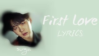 BTS Suga  First Love HanRomEng lyrics FULL Version [upl. by Ynffit753]