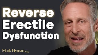 Root Cause Of Erectile Dysfunction amp Best Ways To Help Reverse It Naturally  Dr Mark Hyman [upl. by Eiralih]