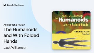 The Humanoids and With Folded Hands by Jack Williamson · Audiobook preview [upl. by Yslehc]