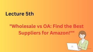 Lecture 5Amazon Wholesale vs Online Arbitrage Key Differences amp How to Source Suppliers [upl. by Strickland]