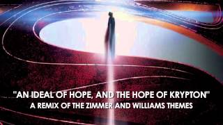 Man of Steel Theme quotAn Ideal of Hopequot  Remix of Zimmers amp Williams Themes [upl. by Octavian]