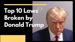 Top 10 Laws Broken by Donald Trump [upl. by Kathlin]