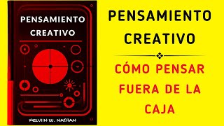 Pensamiento Creativo Cómo Pensar Fuera De La Caja Audiolibro [upl. by Ennovihs]