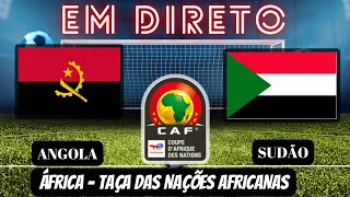 ANGOLA X SUDÃO 21  EM DIRETO  TAÇA NAÇÕES AFRICANAS JOGO AO VIVO [upl. by Kensell]