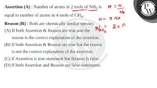 Assertion A  Number of atoms in 2 mole of NH3 is equal to number of atoms in 4 mole of CH4Re [upl. by Magdala744]