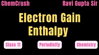 Electro Gain Enthalpy  Electron Affinity electronaffinity class11chemistry periodicity [upl. by Nollek]