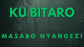 KU BITARO BY MASABO NYANGEZI KARAHANYUZE [upl. by Nicolai]