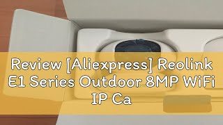 Review Aliexpress Reolink E1 Series Outdoor 8MP WiFi IP Camera 4K PTZ PoE Security Cam Smart AI H [upl. by Leighland]