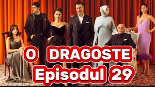 O dragoste  Episodul 29 FINAL DE SEZON  Rezumat [upl. by Devonne]