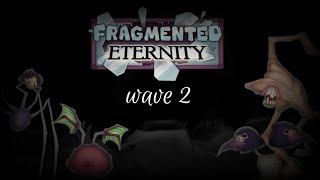 Fragmented Eternity  wave 2 [upl. by Blockus]