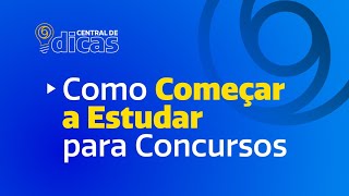 Central de Dicas  Como começar a estudar para concursos [upl. by Anner484]