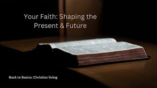 Your Faith Shaping the Present amp Future [upl. by Coussoule]