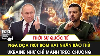 Thời sự Quốc tế  Nga dọa trút bom hạt nhân báo thù Ukraine như chỉ mành treo chuông [upl. by Blessington490]