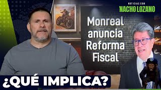 Ricardo Monreal anuncia una Reforma Fiscal  Noticias con Nacho Lozano [upl. by Aivyls]