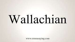 How To Pronounce Wallachian [upl. by Ahsenid]