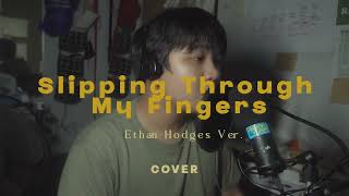 Song Cover  Ethan Hodges  Slipping Through My Fingers [upl. by Rudelson239]