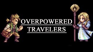 Overpowered Travelers  Octopath Traveler [upl. by Olga]