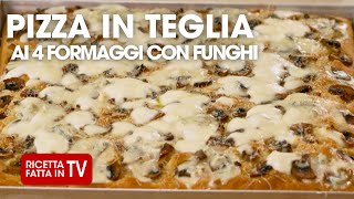 🍕 PIZZA IN TEGLIA AI 4 FORMAGGI CON FUNGHI 🍕 di Benedetta Rossi  Ricetta TV Fatto in Casa per Voi [upl. by Anitsirhcairam]