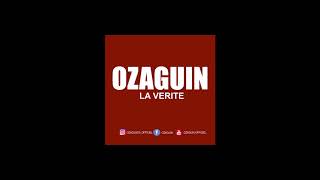 Ozaguin  la verite [upl. by Eziechiele328]