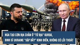 Nga tạo cơn địa chấn ở “tử địa” Kursk binh sĩ Ukraine “sập bẫy” kinh điển không có lối thoát [upl. by Nadnerb]