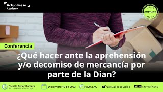 ¿Qué hacer ante la aprehensión yo decomiso de mercancía por parte de la Dian [upl. by Edik]