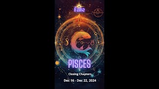 Pisces Closing Chapters Dec 16  Dec 22 2024 [upl. by Arriaet]