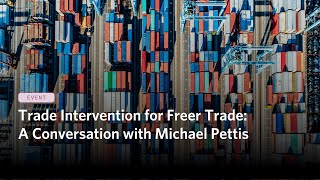 Trade Intervention for Freer Trade A Conversation with Michael Pettis [upl. by Uile]