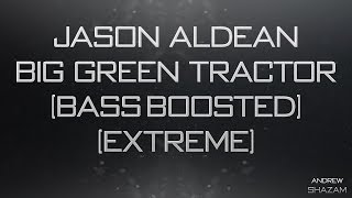 Jason Aldean  Big Green Tractor Bass Boosted Extreme [upl. by Culbert]