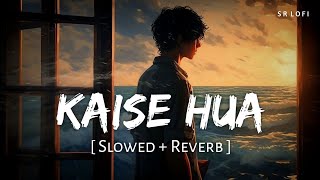 Kaise Hua Slowed  Reverb  Vishal Mishra  Kabir Singh  SR Lofi [upl. by Delores]