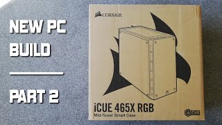 Gaming PC Build  Part 2  Corsair iCUE 465X RGB [upl. by Nappie806]