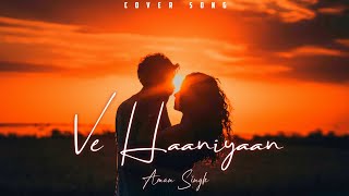 Ve Haaniyaan  Aman Singh  Latest Romantic Cover Song  2024 [upl. by Kobe]