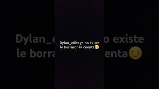 para todos que conosen a dylanedits youtube le borro la cuenta [upl. by Nylitsirk113]