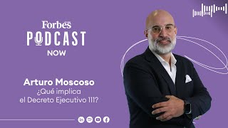 PodcastForbes  ¿Qué implica el Decreto Ejecutivo 111 [upl. by Anerak242]