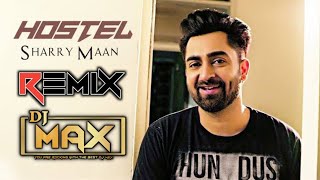 Hostel Sharry Maan Remix  Dj Max  Punjabi Songs  Wedding Songs [upl. by Eelyam]