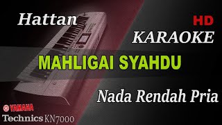 HATTAN  MAHLIGAI SYAHDU  NADA RENDAH PRIA   KARAOKE [upl. by Alleusnoc]