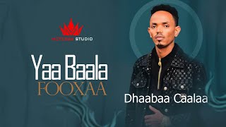 Dhaabaa Caalaa  Yaa Baala Fooxaa  New Ethiopian Afaan Oromoo Music Video  Official Video 2023 [upl. by Nohtahoj]