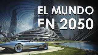 Así será el Mundo en 2050 La TECNOLOGÍA MÁS IMPRESIONANTE  PARTE 1 [upl. by Leonardi868]